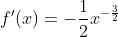 f'(x)=-\frac{1}{2}x^{-\frac{3}{2}}