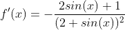 f'(x)=-\frac{2sin(x)+1}{(2+sin(x))^2}
