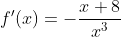 f'(x)=-\frac{x+8}{x^3}