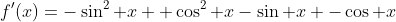 f'(x)=-\sin^2 x +\cos^2 x-\sin x -\cos x