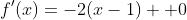 f'(x)=-2(x-1) +0