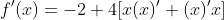f'(x)=-2+4[x(x)'+(x)'x]