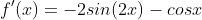 f'(x)=-2sin(2x)-cosx