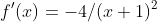 f'(x)=-4/(x+1)^2