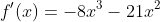 f'(x)=-8x^3-21x^2