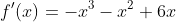 f'(x)=-x^3-x^2+6x