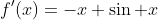 f'(x)=-x+\sin x