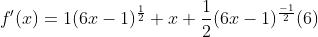 f'(x)=1(6x-1)^{\frac{1}{2}}+x \frac{1}{2}(6x-1)^{\frac{-1}{2}}(6)