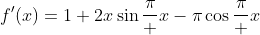 f'(x)=1+2x\sin\frac\pi x-\pi\cos\frac\pi x