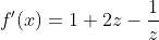 f'(x)=1+2z-\frac{1}{z}
