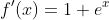 f'(x)=1+e^x