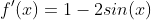 f'(x)=1-2sin(x)