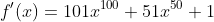 f'(x)=101x^{100}+51x^{50}+1