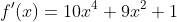 f'(x)=10x^{4}+9x^{2}+1
