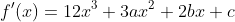f'(x)=12x^3+3ax^2+2bx+c