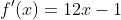 f'(x)=12x-1