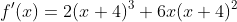 f'(x)=2(x+4)^3+6x(x+4)^2