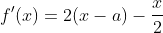 f'(x)=2(x-a)-\frac{x}{2}