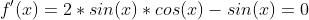 f'(x)=2*sin(x)*cos(x)-sin(x)=0