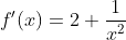 f'(x)=2+\frac{1}{x^2}