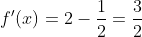 f'(x)=2-\frac{1}{2}=\frac{3}{2}