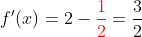 f'(x)=2-{\color{red}\frac{1}{2}}=\frac{3}{2}