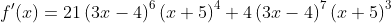 f'(x)=21\left(3x-4\right)^6\left(x+5\right)^4+4\left(3x-4\right)^7\left(x+5\right)^3