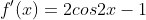 f'(x)=2cos2x-1