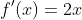 f'(x)=2x