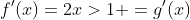 f'(x)=2x>1 =g'(x)