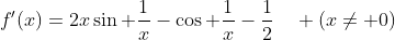 f'(x)=2x\sin \dfrac{1}{x}-\cos \dfrac{1}{x}-\dfrac{1}{2}\quad (x\neq 0)