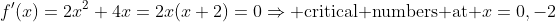 f'(x)=2x^2+4x=2x(x+2)=0\Rightarrow\text{ critical numbers at }x=0,-2