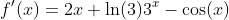 f'(x)=2x+\ln(3)3^x-\cos(x)