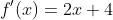 f'(x)=2x+4