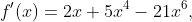 f'(x)=2x+5x^{4}-21x^{6},
