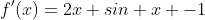 f'(x)=2x+sin x -1