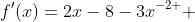 f'(x)=2x-8-{3x}^{-2 } 