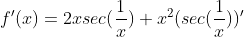 f'(x)=2xsec(\frac{1}{x})+x^2(sec(\frac{1}{x}))'