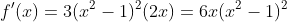 f'(x)=3(x^2-1)^2(2x)=6x(x^2-1)^2