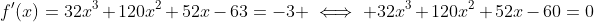 f'(x)=32x^3+120x^2+52x-63=-3 \iff 32x^3+120x^2+52x-60=0
