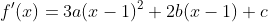 f'(x)=3a(x-1)^2+2b(x-1)+c