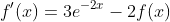 f'(x)=3e^{-2x}-2f(x)