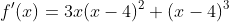 f'(x)=3x(x-4)^2+(x-4)^3