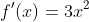 f'(x)=3x^2