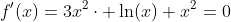 f'(x)=3x^2\cdot \ln(x)+x^2=0