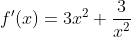 f'(x)=3x^2+\frac{3}{x^2}