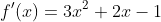 f'(x)=3x^2+2x-1