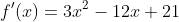 f'(x)=3x^2-12x+21