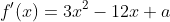 f'(x)=3x^2-12x+a