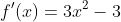 f'(x)=3x^2-3